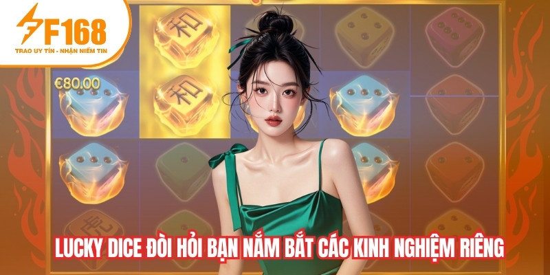 Lucky dice đòi hỏi bạn nắm bắt các kinh nghiệm riêng