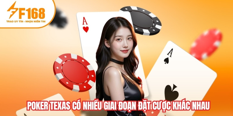 Poker Texas có nhiều giai đoạn đặt cược khác nhau